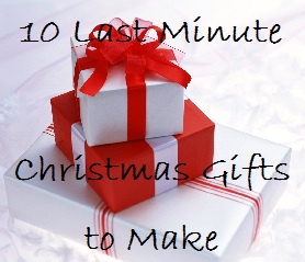 10 last minute gifts to make for christmas